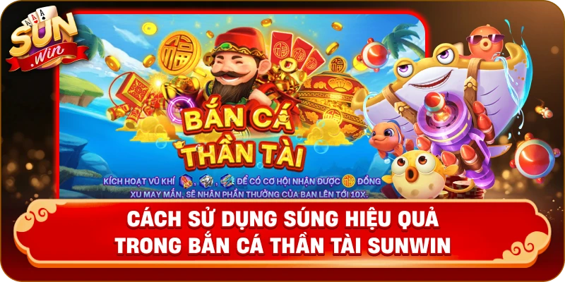 Cách sử dụng súng hiệu quả trong bắn cá thần tài Sunwin