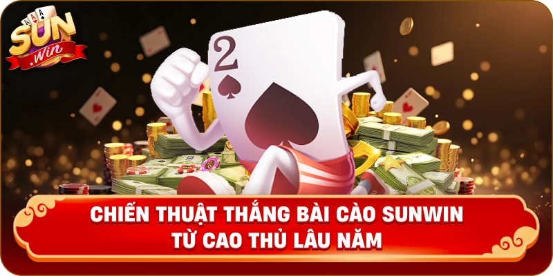 Chiến thuật thắng bài cào Sunwin từ cao thủ lâu năm