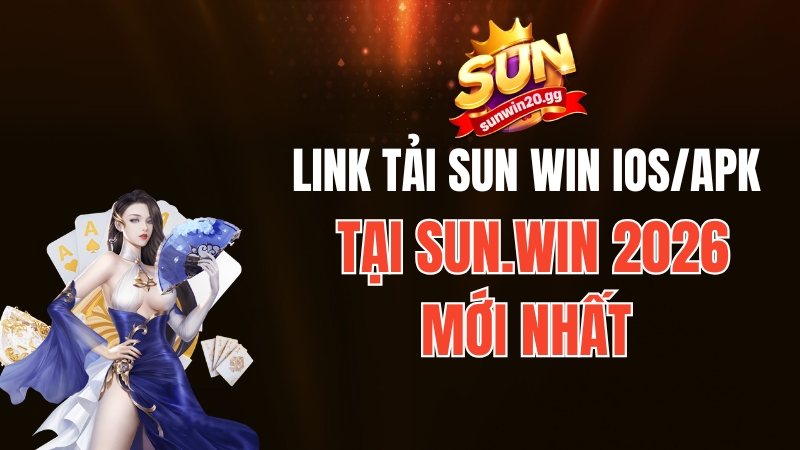 Link tải Sun Win iOS/APK tại Sun.win 2026 chính thức