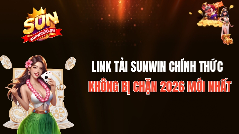 Link Tải Sunwin Chính Thức Không Bị Chặn 2026 - Mới Nhất